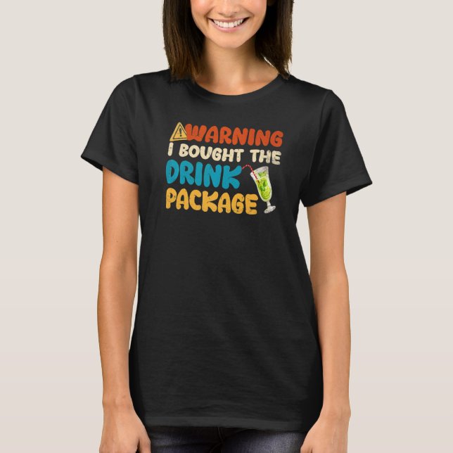 Warning I Bought The Drink Package T-Shirt (Front)