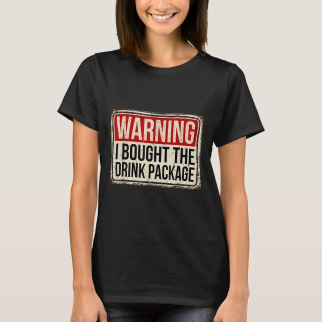 Warning I Bought The Drink Package  T-Shirt (Front)