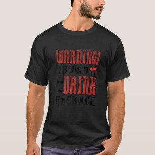 Warning I Bought The Drink Package T-Shirt