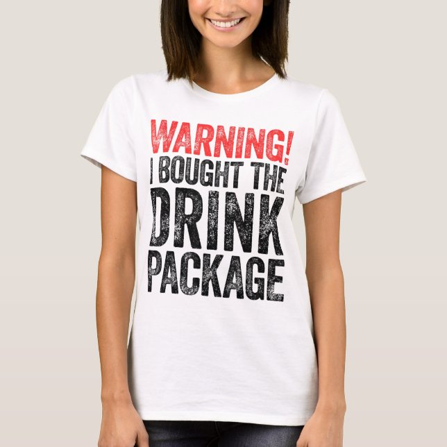 Warning I Bought The Drink Package T-Shirt (Front)