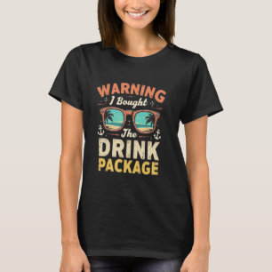 Warning I Bought The Drink Package Vacation Humour T-Shirt