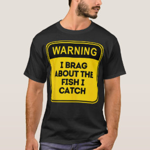 Warning I Brag About the Fish I Catch Fun Cool Fis T-Shirt