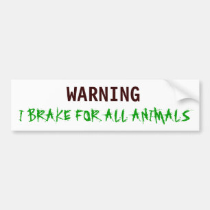 WARNING, I BRAKE FOR ALL ANIMALS BUMPER STICKER