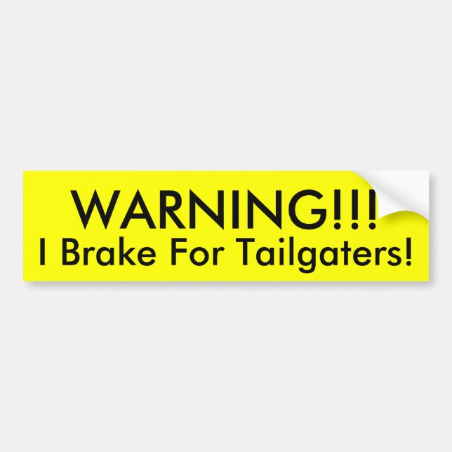 WARNING!!!, I Brake For Tailgaters! Bumper Sticker (Front)