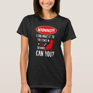 Warning I Can Make It To The Fence In German Sheph T-Shirt