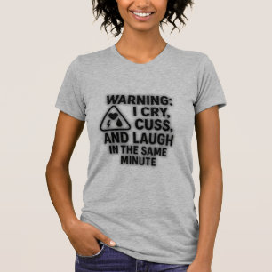 Warning: I Cry, Cuss, and Laugh — Funny Mood Swing T-Shirt