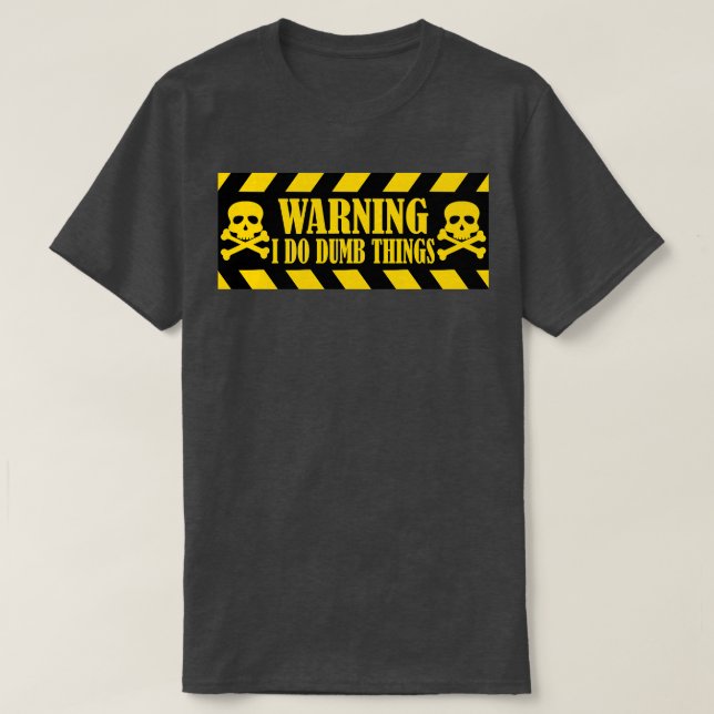 Warning I Do Dumb Things 2 T-Shirt (Design Front)