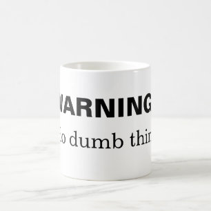 WARNING:  I do dumb things Coffee Mug
