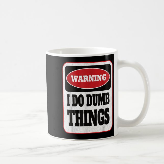 Warning I Do Dumb Things - Sarcasm Stud Stuff Them Coffee Mug (Right)