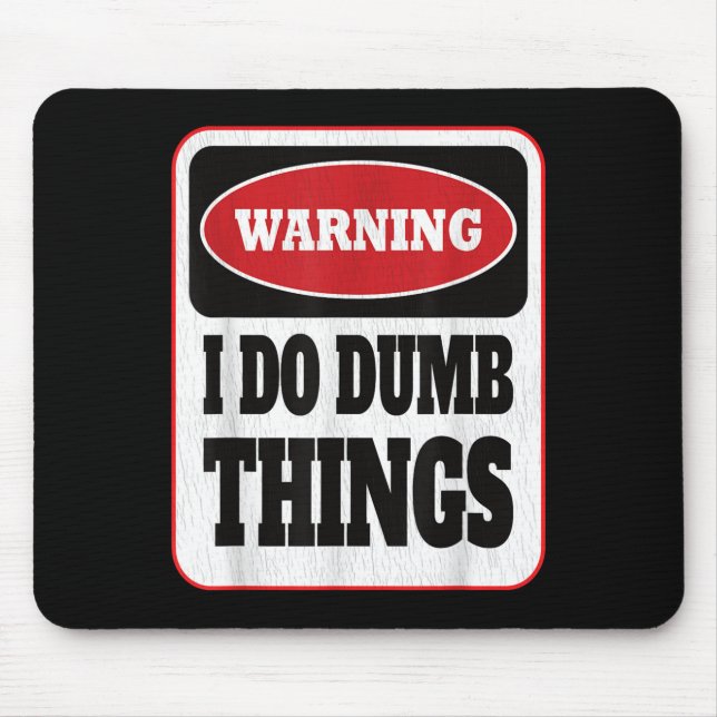 Warning I Do Dumb Things - Sarcasm Stud Stuff Them Mouse Pad (Front)