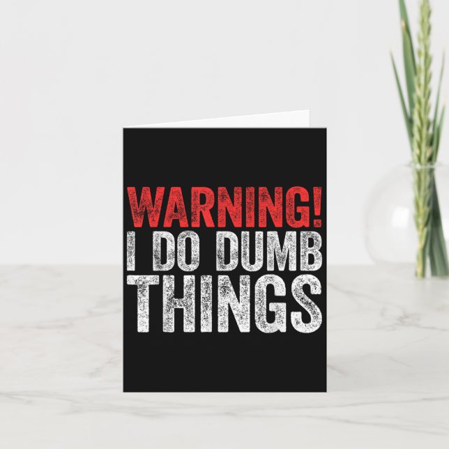 Warning I Do Dumb Things Sarcastic Shirt  Card (Front)