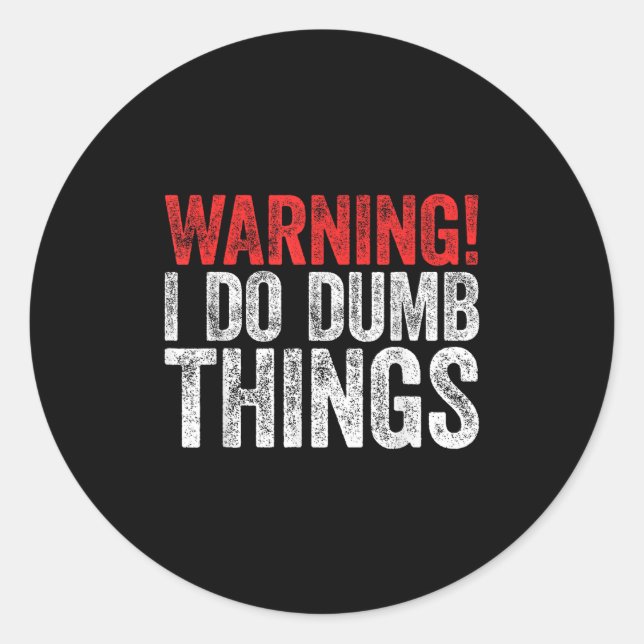 Warning I Do Dumb Things Sarcastic Shirt  Classic Round Sticker (Front)