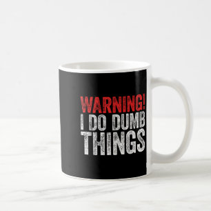 Warning I Do Dumb Things Sarcastic Shirt  Coffee Mug
