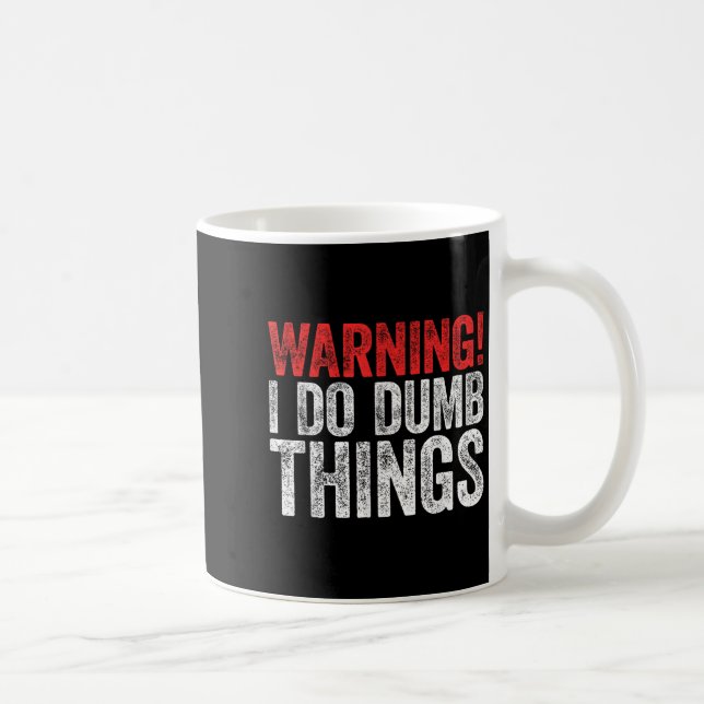 Warning I Do Dumb Things Sarcastic Shirt  Coffee Mug (Right)
