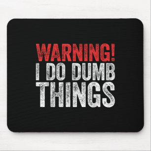 Warning I Do Dumb Things Sarcastic Shirt Mouse Pad