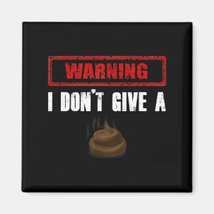 Warning I Don't Give A Funny Magnet