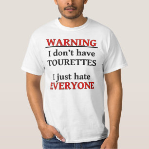 WARNING - I Don't Have Tourettes, I Hate Everyone T-Shirt