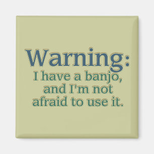 Warning: I have a banjo.... Magnet