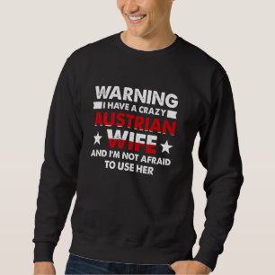 warning I have a crazy Austrian wife Austrian Sweatshirt