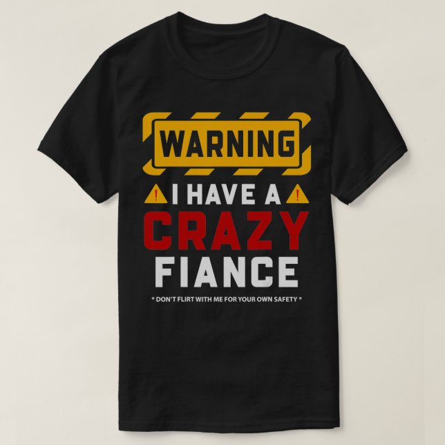 Warning I Have A Crazy Fiance  T-Shirt (Design Front)