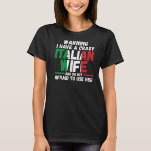 Warning I have a crazy Italian wife Italy Italian T-Shirt