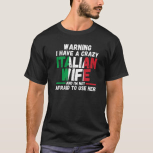 Warning I have a crazy Italian wife Italy Italian T-Shirt