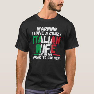 Warning I have a crazy Italian wife Italy Italian T-Shirt