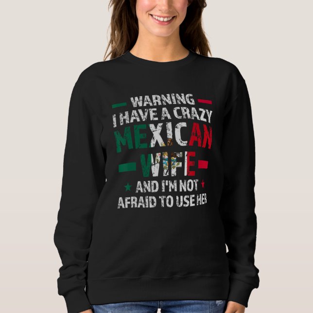 Warning I have a crazy Mexican wife Mexico Mexican Sweatshirt (Front)