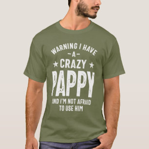 Warning I Have a Crazy Pappy Father Gift T-Shirt