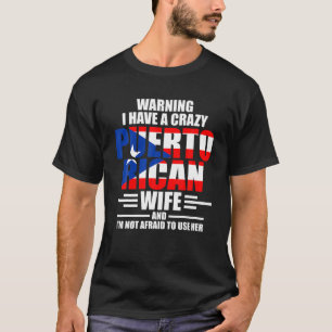 Warning I have a crazy Puerto rican Puerto rican T T-Shirt