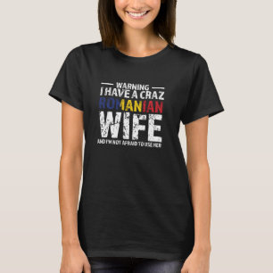 warning I have a crazy romanian wife Romanian T-Shirt