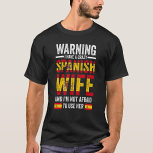 Warning I have a crazy Spanish wife Spanish flag T-Shirt