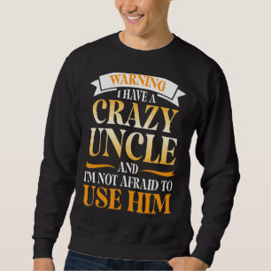 Warning I Have A Crazy Uncle And I'm Not Afraid To Sweatshirt