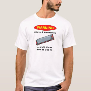 Warning! I Have A Harmonica ... T-Shirt