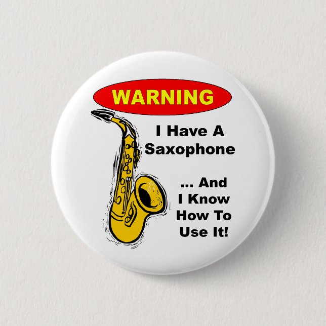 Warning. I Have A Saxophone ... 6 Cm Round Badge (Front)