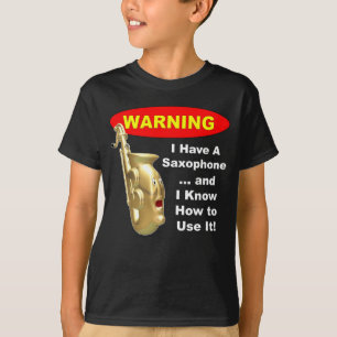 Warning. I Have A Saxophone ... T-Shirt