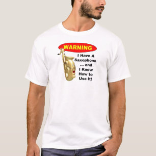 Warning. I Have A Saxophone ... T-Shirt