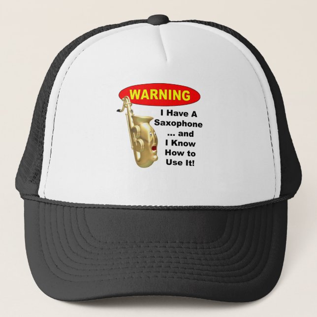 Warning. I Have A Saxophone ... Trucker Hat (Front)