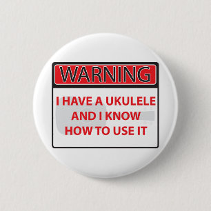 warning I have a ukulele 2000Warning I have a Ukul 6 Cm Round Badge