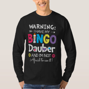 Warning I Have My Bingo Dauber And I'm Not Afraid T-Shirt