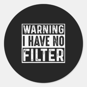 Warning I Have No Filter Funny Jokes Meme  Classic Round Sticker