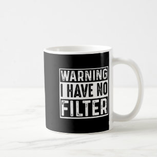 Warning I Have No Filter Funny Jokes Meme  Coffee Mug