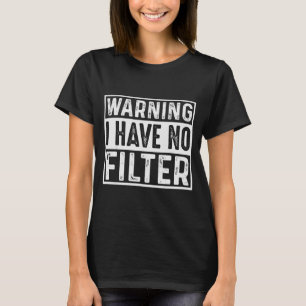 Warning I Have No Filter Funny Jokes Meme  T-Shirt