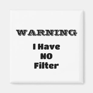 "WARNING I Have NO Filter" Funny Phrase Magnet