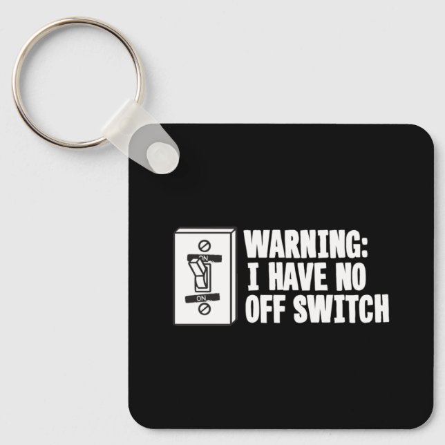 Warning I Have No Off Switch - Funny Key Ring (Front)