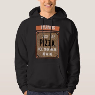 Warning I Just Ate Pizza Use Your Mask Near Me Hoodie
