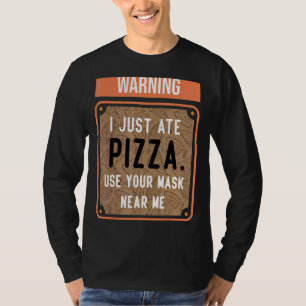 Warning I Just Ate Pizza Use Your Mask Near Me T-Shirt