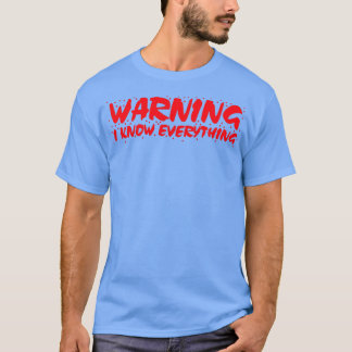 WARNING I know everything T-Shirt