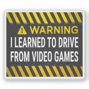 Warning I Learned To Drive From Video Games Sign