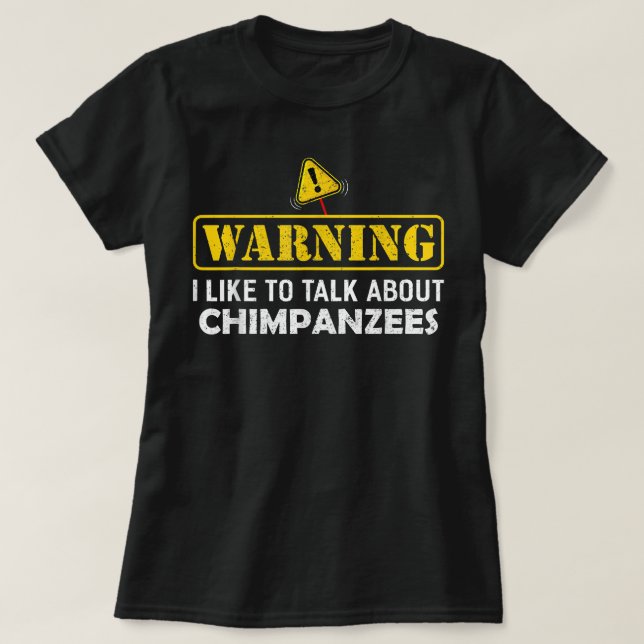 Warning! I Like To Talk About CHIMPANZEES T-Shirt (Design Front)